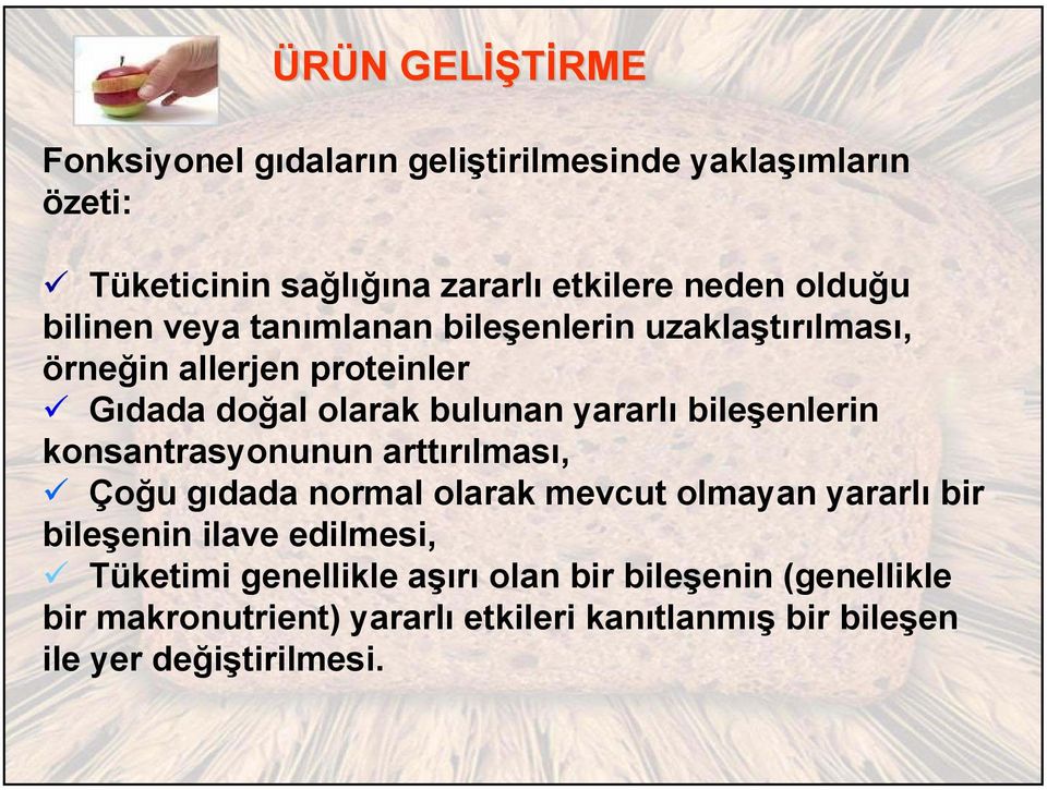 bileşenlerin konsantrasyonunun arttırılması, Çoğu gıdada normal olarak mevcut olmayan yararlı bir bileşenin ilave edilmesi,