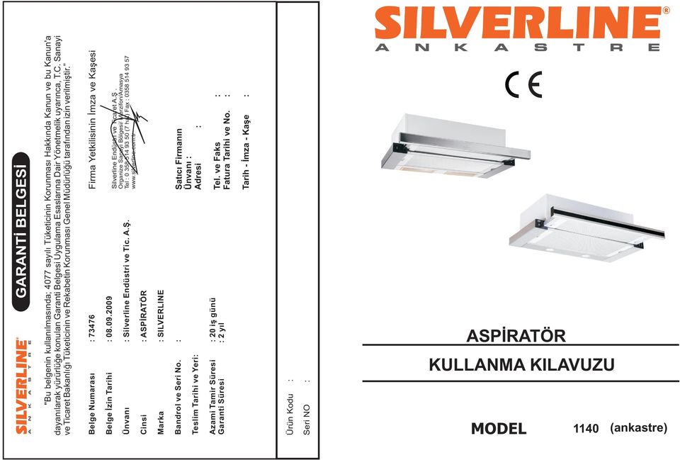 2009 Belge Ýzin Tarihi : 08 Silverline Endüstri ve Ticaret A.Þ. Organize Sanayi Bölgesi/ Merzifon/Amasya Tel : 0 358 514 93 50 (7 hat) Fax : 0358 514 93 57 www.silverline.com.