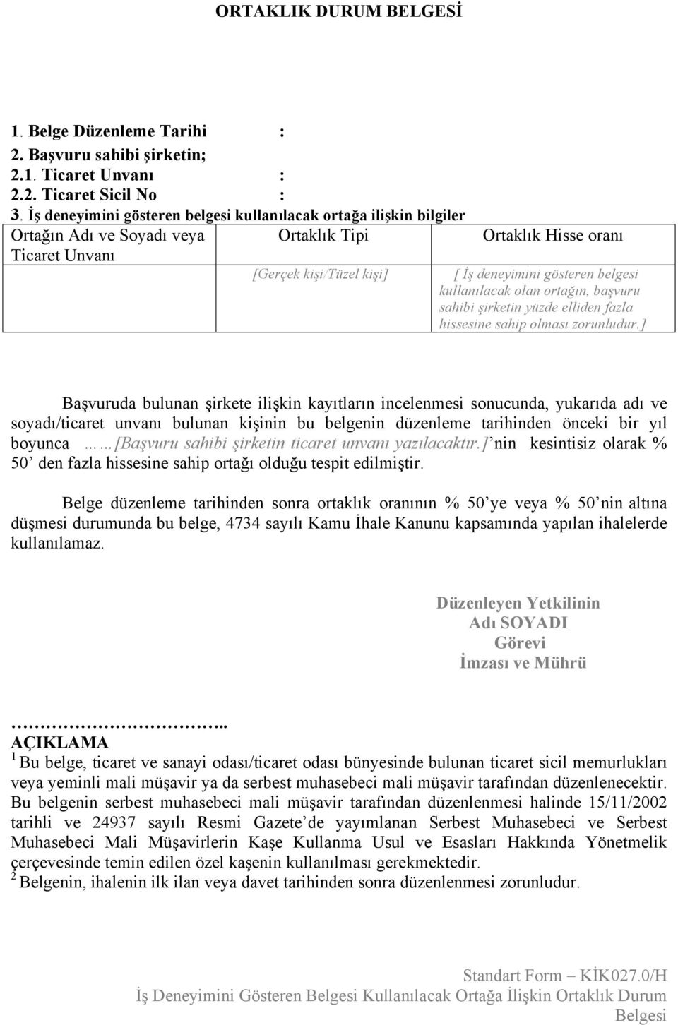 belgesi kullanılacak olan ortağın, başvuru sahibi şirketin yüzde elliden fazla hissesine sahip olması zorunludur.