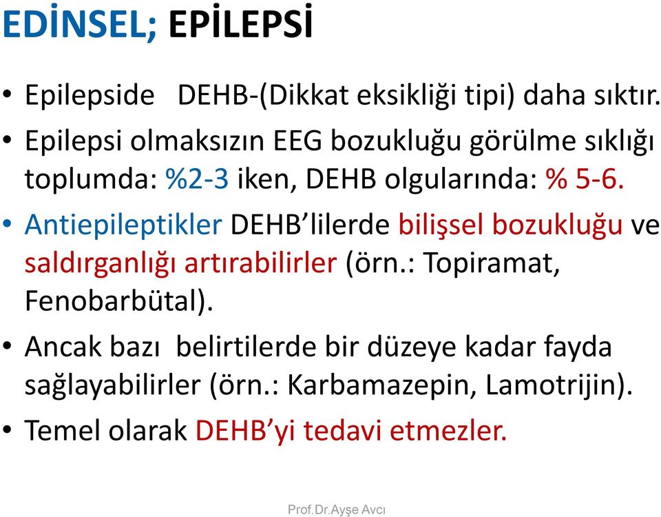 Antiepileptikler DEHB lilerde bilişsel bozukluğu ve saldırganlığı artırabilirler (örn.