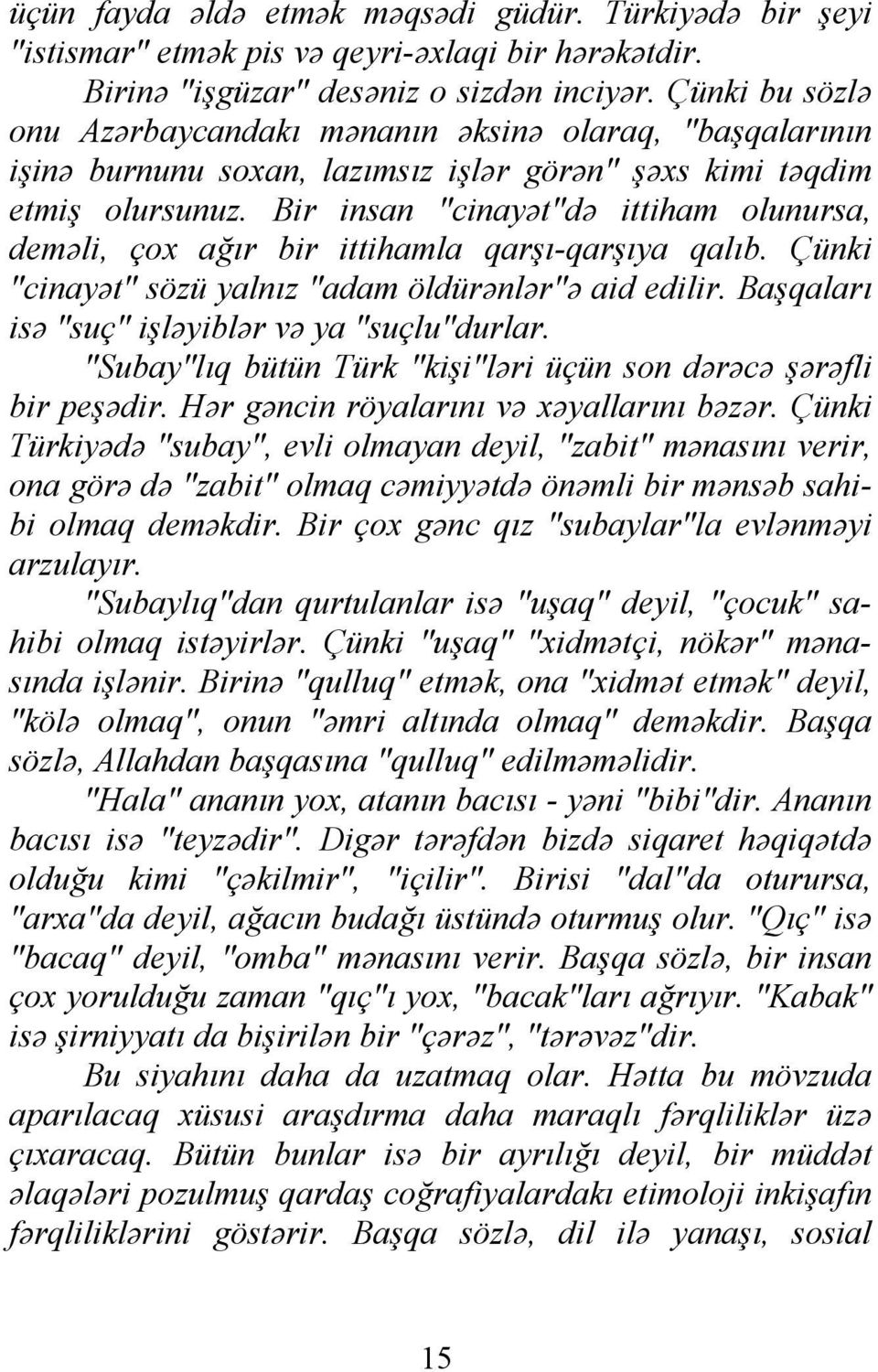 Bir insan "cinayət"də ittiham olunursa, deməli, çox ağır bir ittihamla qarşı-qarşıya qalıb. Çünki "cinayət" sözü yalnız "adam öldürənlər"ə aid edilir.