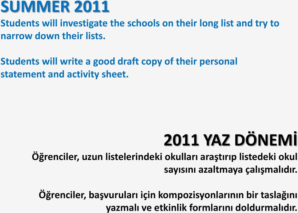 2011 YAZ DÖNEMİ Öğrenciler, uzun listelerindeki okulları araştırıp listedeki okul sayısını azaltmaya