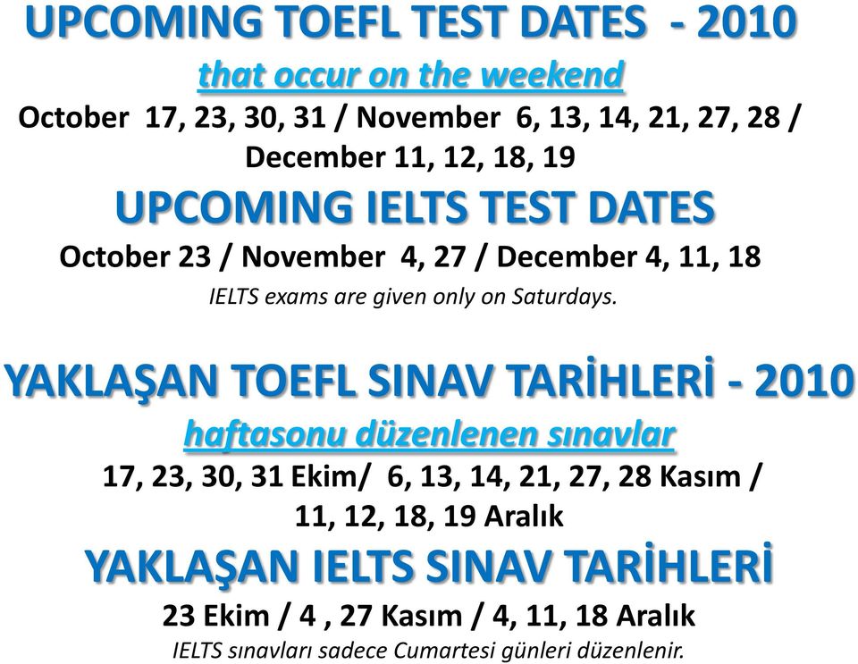 YAKLAŞAN TOEFL SINAV TARİHLERİ - 2010 haftasonu düzenlenen sınavlar 17, 23, 30, 31 Ekim/ 6, 13, 14, 21, 27, 28 Kasım / 11, 12, 18,