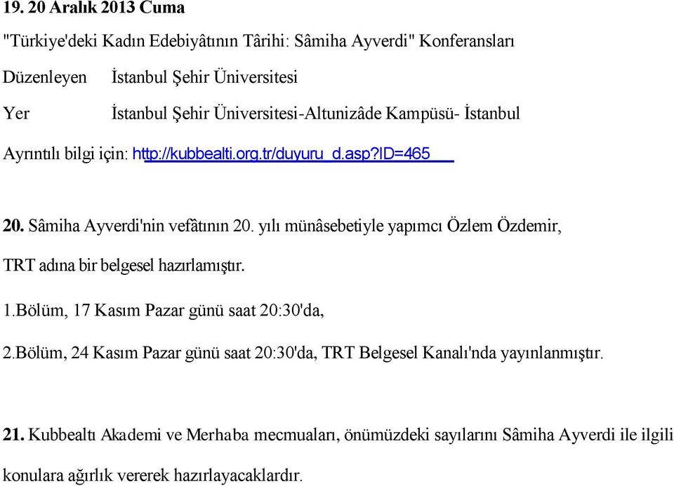 yılı münâsebetiyle yapımcı Özlem Özdemir, TRT adına bir belgesel hazırlamıştır. 1.Bölüm, 17 Kasım Pazar günü saat 20:30'da, 2.