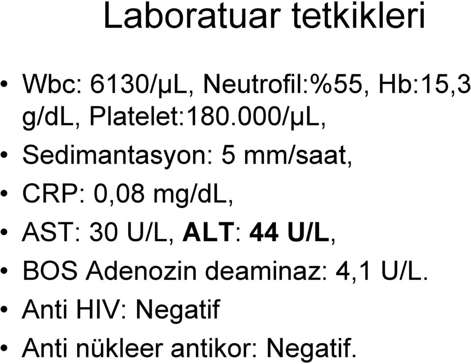 000/µL, Sedimantasyon: 5 mm/saat, CRP: 0,08 mg/dl, AST: 30