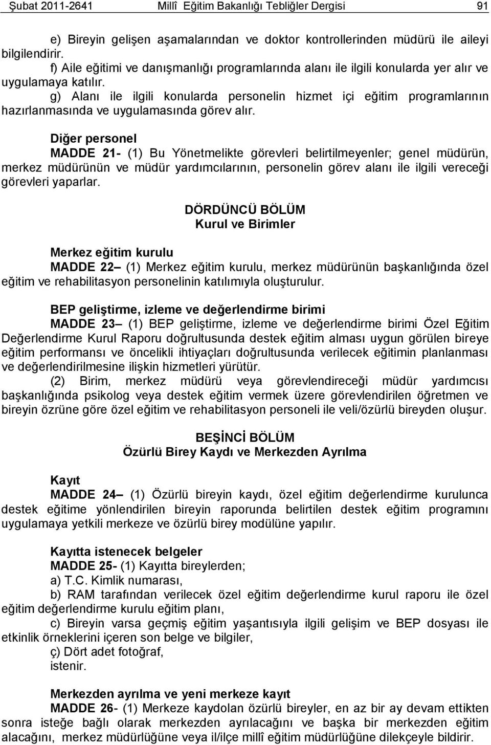 g) Alanı ile ilgili konularda personelin hizmet içi eğitim programlarının hazırlanmasında ve uygulamasında görev alır.