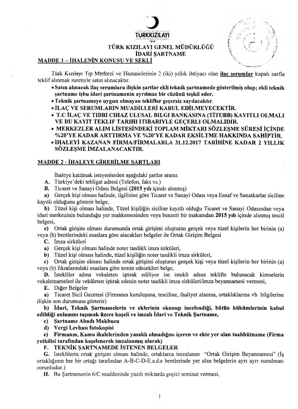 Satın alınacak ilaç serumlara ilişkin şartlar ekli teknik şartnamede gösterilmiş olup; ekli teknik şartname işbu idari şartnamenin ayrılmaz bir cüzünü teşkil eder.