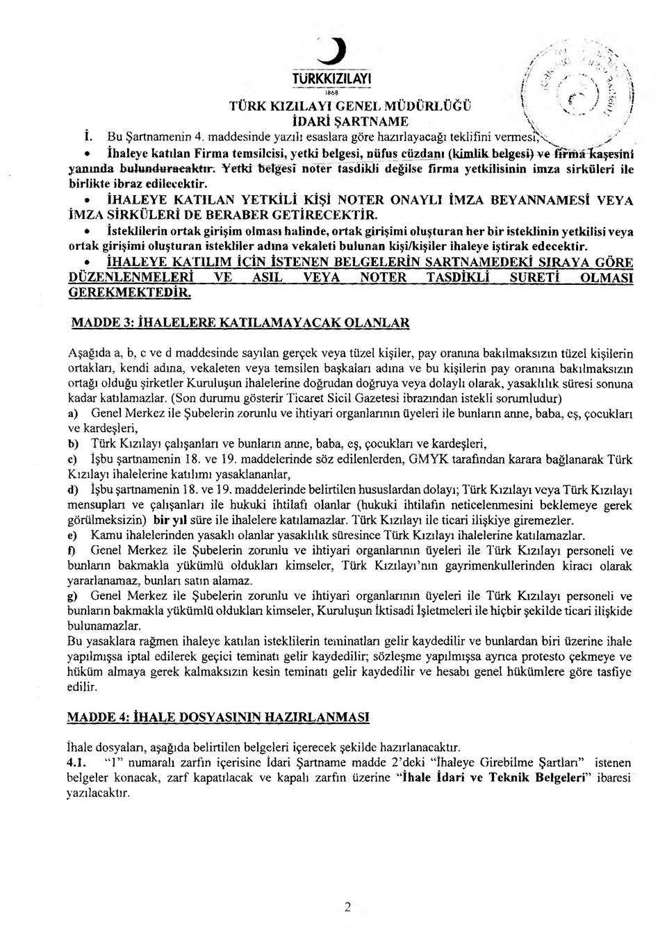 Yetki belgesi noter tasdikli değilse firma yetkilisinin imza sirküleri ile birlikte ibraz edilecektir.