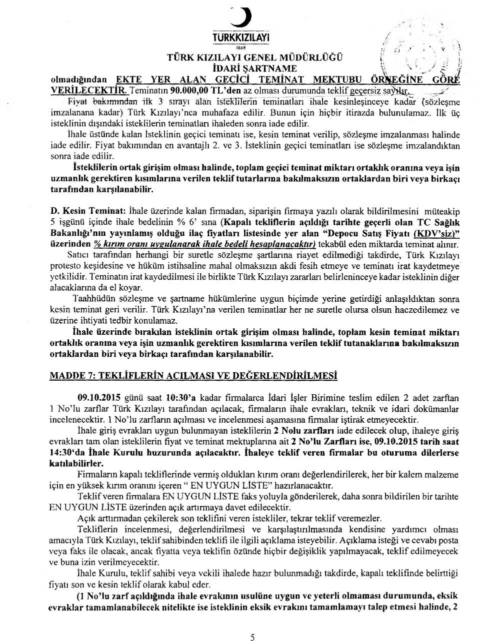 edilir. Bunun için hiçbir itirazda bulunulamaz. İlk üç isteklinin dışındaki isteklilerin teminatîan ihaleden sonra iade edilir.