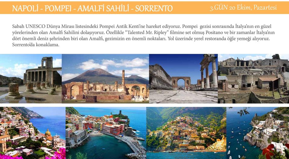 Pompei gezisi sonrasında İtalya nın en güzel yörelerinden olan Amalfi Sahilini dolaşıyoruz. Özellikle Talented Mr.