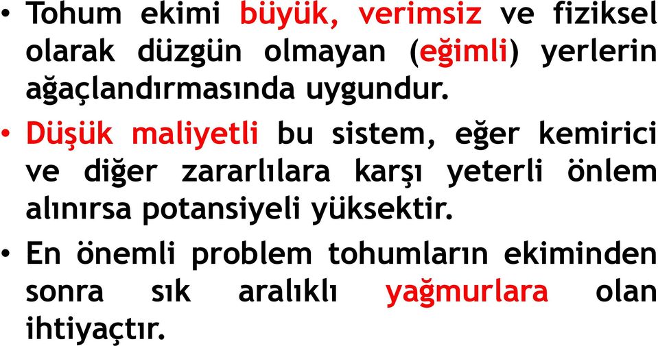 Düşük maliyetli bu sistem, eğer kemirici ve diğer zararlılara karşı yeterli