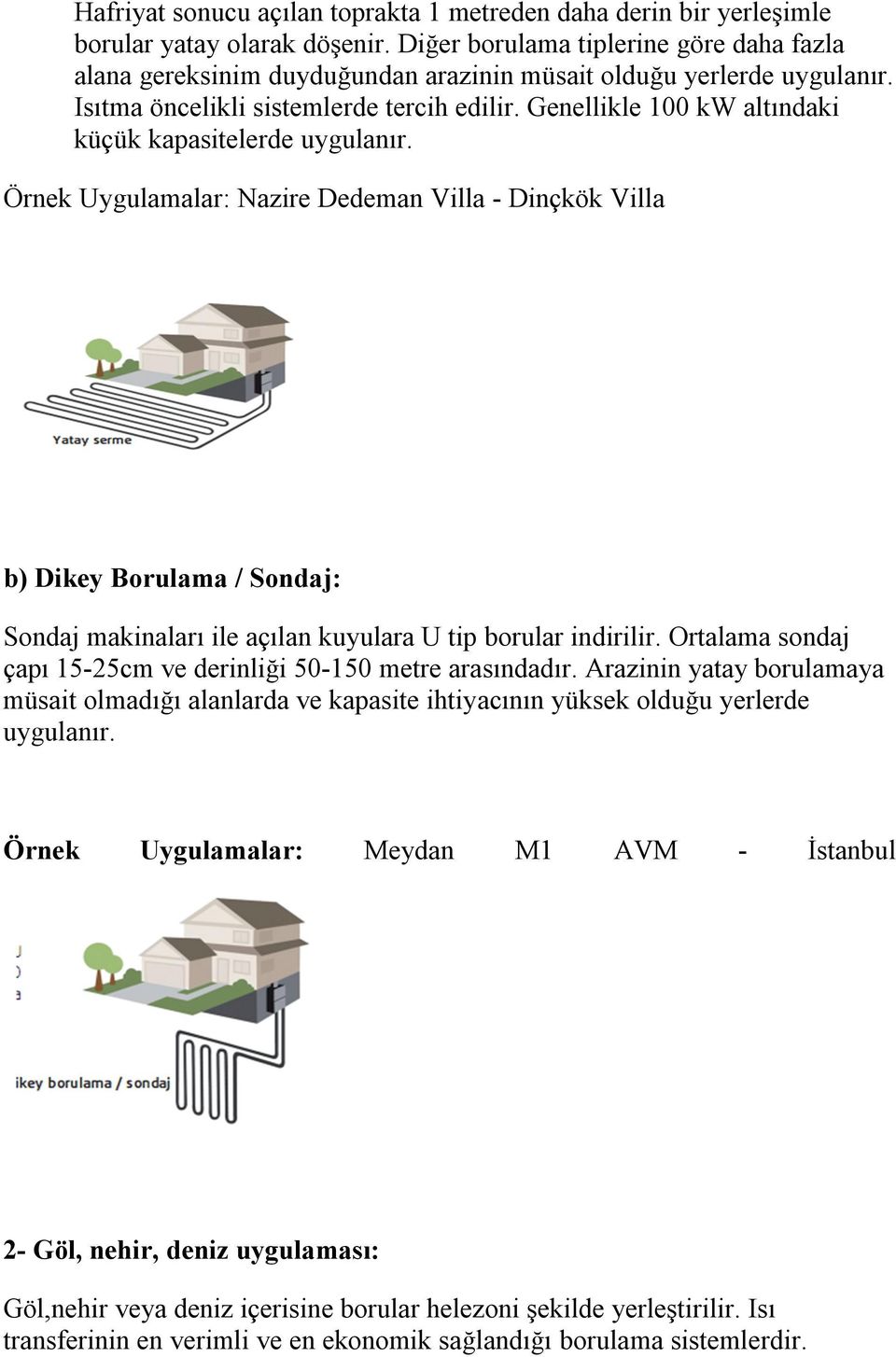 Genellikle 100 kw altındaki küçük kapasitelerde uygulanır.