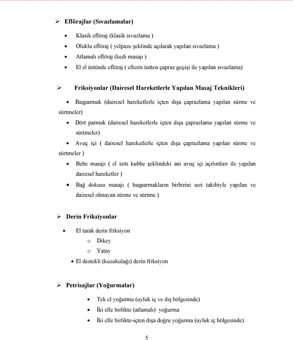 (dairesel hareketlerle içten dışa çaprazlama yapılan sürme ve sürtmeler) Avuç içi ( dairesel hareketlerle içten dışa çaprazlama yapılan sürme ve sürtmeler ) Bebe masajı ( el sırtı kubbe şeklindeki