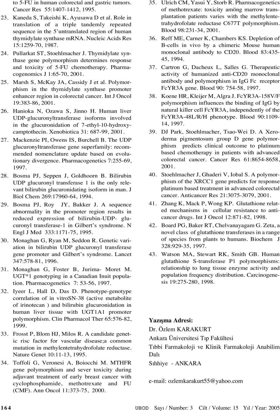 Thymidylate synthase gene polymorphism determines response and toxicity of 5-FU chemotherapy. Pharmacogenomics J 1:65-70, 2001. 25. Marsh S, McKay JA, Cassidy J et al.