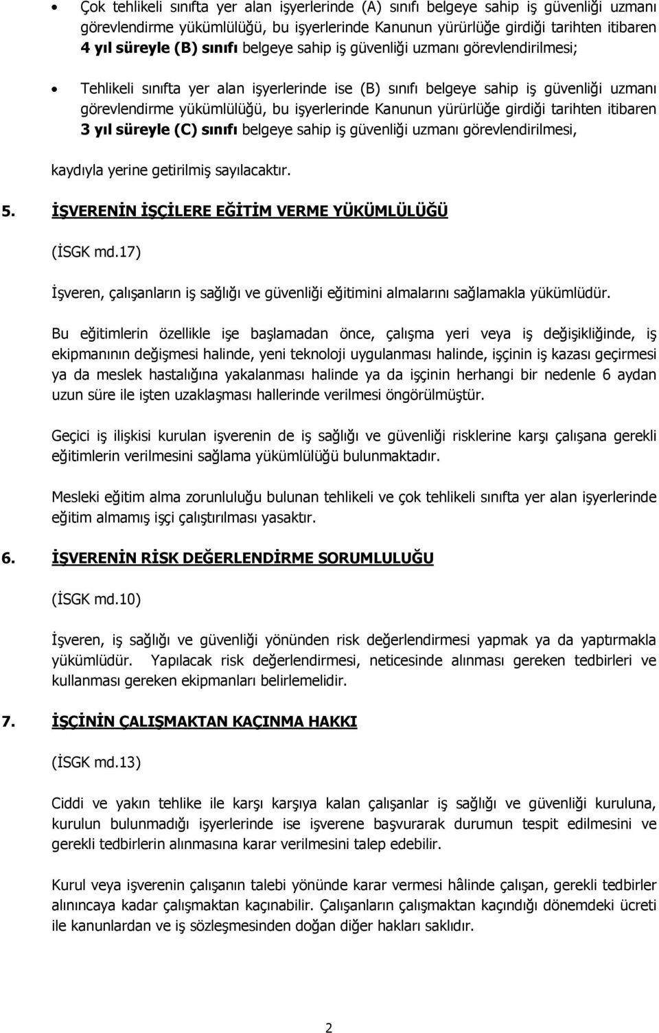 yürürlüğe girdiği tarihten itibaren 3 yıl süreyle (C) sınıfı belgeye sahip iş güvenliği uzmanı görevlendirilmesi, kaydıyla yerine getirilmiş sayılacaktır. 5.