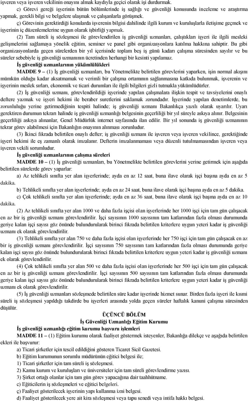 ç) Görevinin gerektirdiği konularda işverenin bilgisi dahilinde ilgili kurum ve kuruluşlarla iletişime geçmek ve işyerinin iç düzenlemelerine uygun olarak işbirliği yapmak.