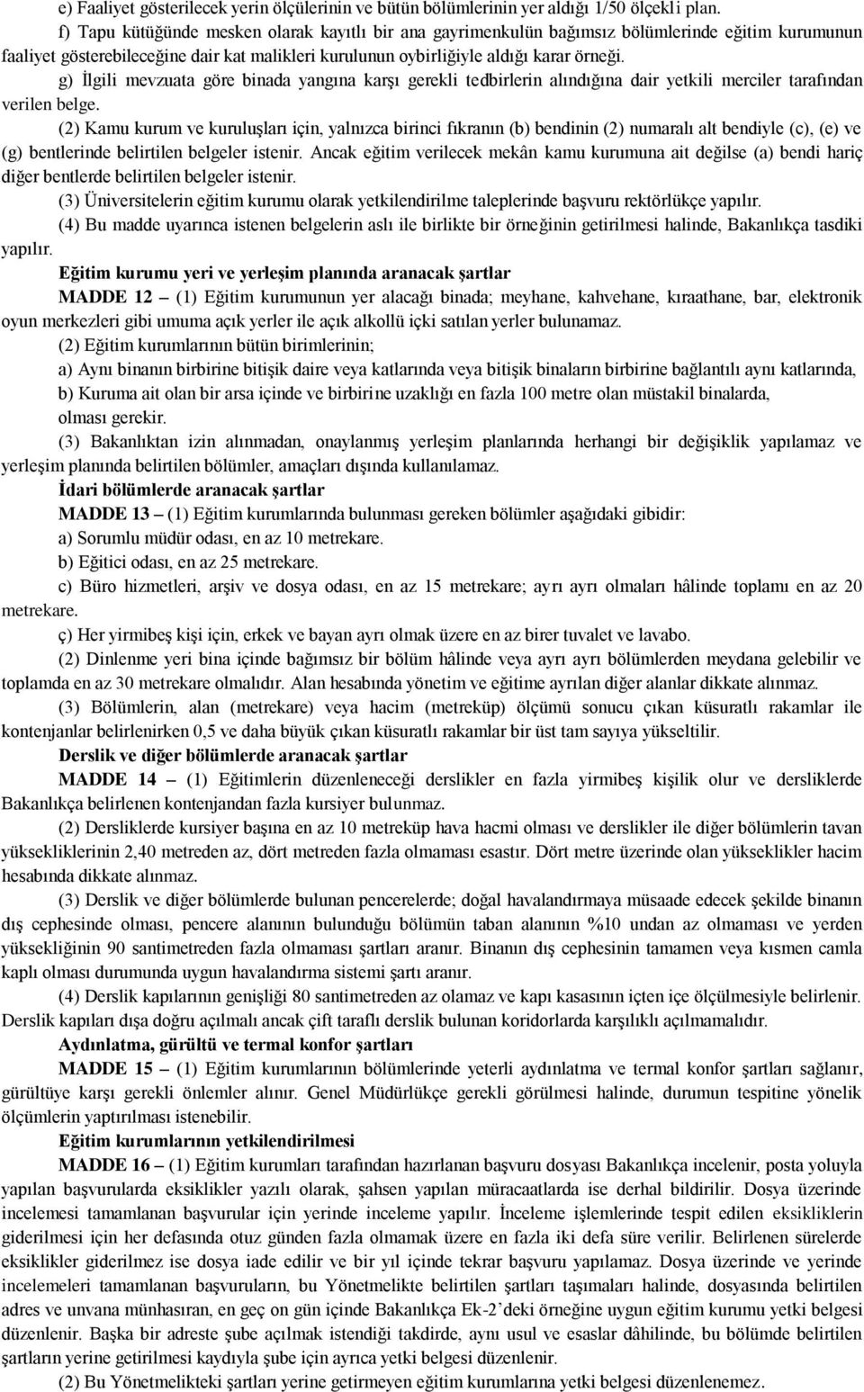 g) İlgili mevzuata göre binada yangına karşı gerekli tedbirlerin alındığına dair yetkili merciler tarafından verilen belge.