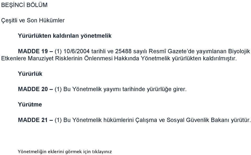 yürürlükten kaldırılmıştır. Yürürlük MADDE 20 (1) Bu Yönetmelik yayımı tarihinde yürürlüğe girer.