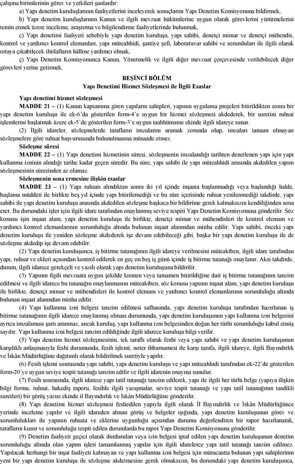 kuruluşu, yapı sahibi, denetçi mimar ve denetçi mühendis, kontrol ve yardımcı kontrol elemanları, yapı müteahhidi, şantiye şefi, laboratuvar sahibi ve sorumluları ile ilgili olarak ortaya çıkabilecek