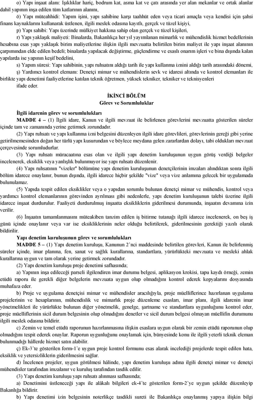 üzerinde mülkiyet hakkına sahip olan gerçek ve tüzel kişileri, r) Yapı yaklaşık maliyeti: Binalarda, Bakanlıkça her yıl yayımlanan mimarlık ve mühendislik hizmet bedellerinin hesabına esas yapı