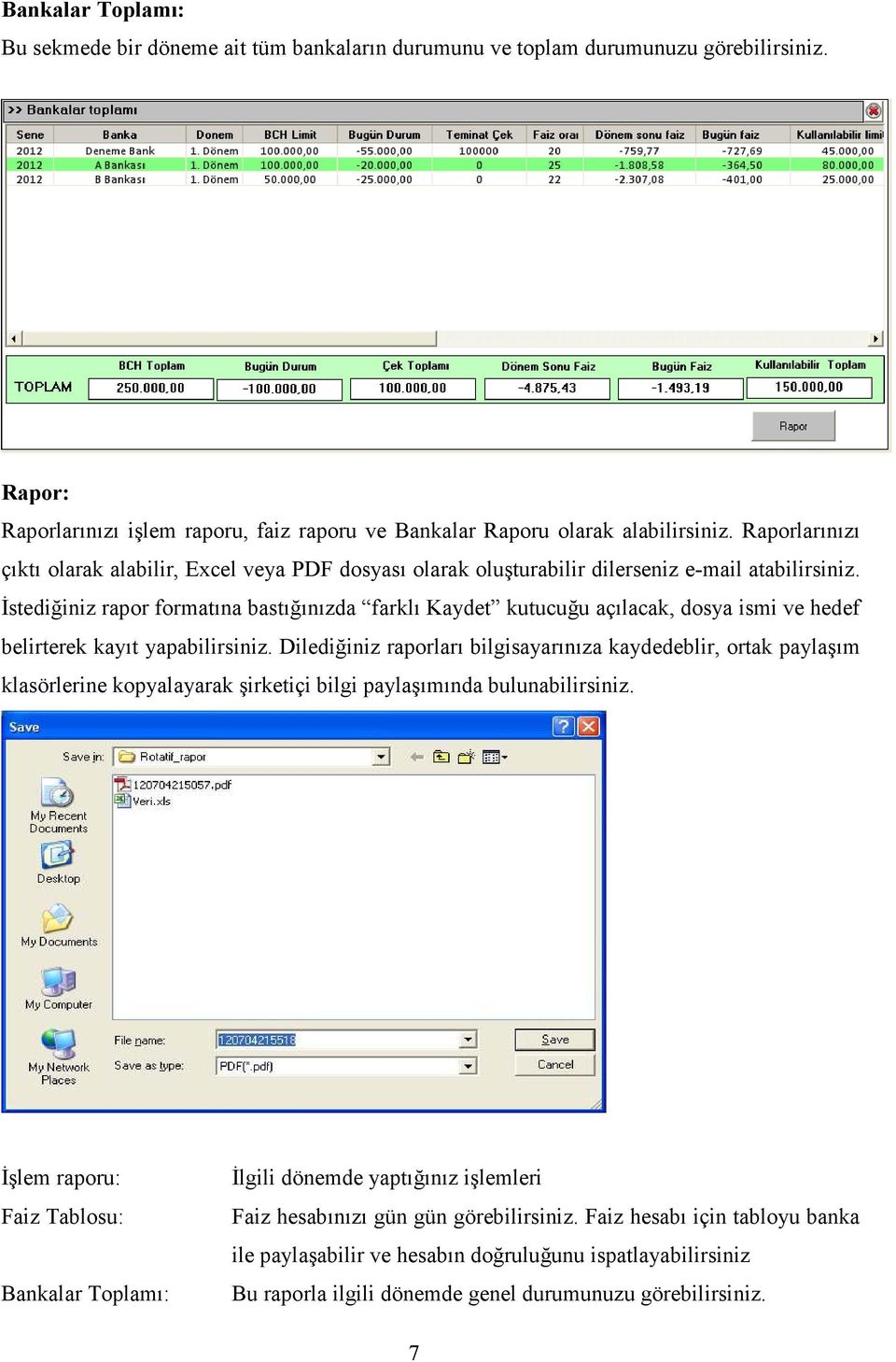 Đstediğiniz rapor formatına bastığınızda farklı Kaydet kutucuğu açılacak, dosya ismi ve hedef belirterek kayıt yapabilirsiniz.