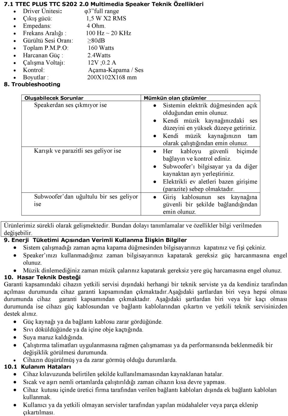 Troubleshooting Oluşabilecek Sorunlar Mümkün olan çözümler Speakerdan ses çıkmıyor ise Sistemin elektrik düğmesinden açık olduğundan emin olunuz.