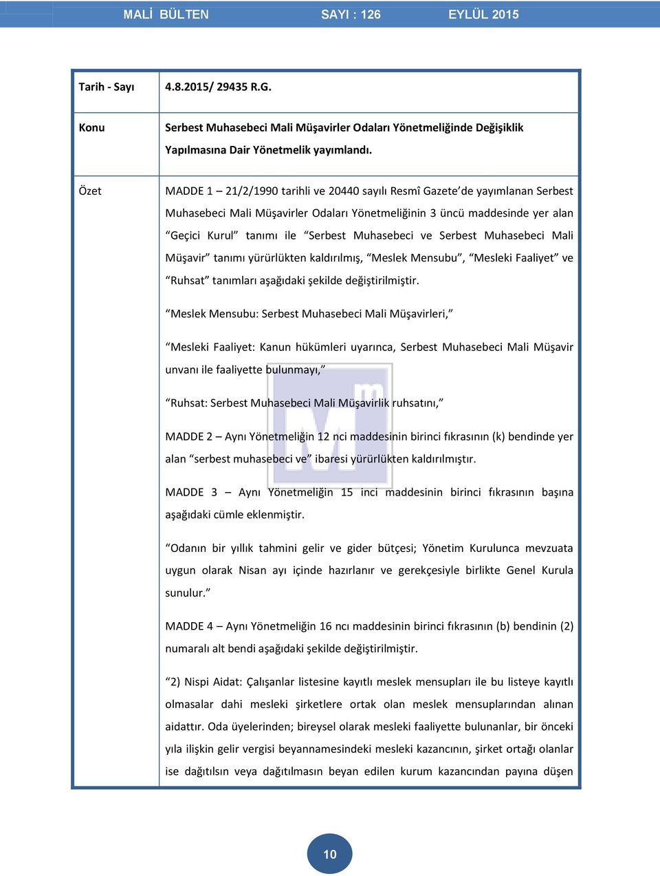 Serbest Muhasebeci Mali Müşavir tanımı yürürlükten kaldırılmış, Meslek Mensubu, Mesleki Faaliyet ve Ruhsat tanımları aşağıdaki şekilde değiştirilmiştir.