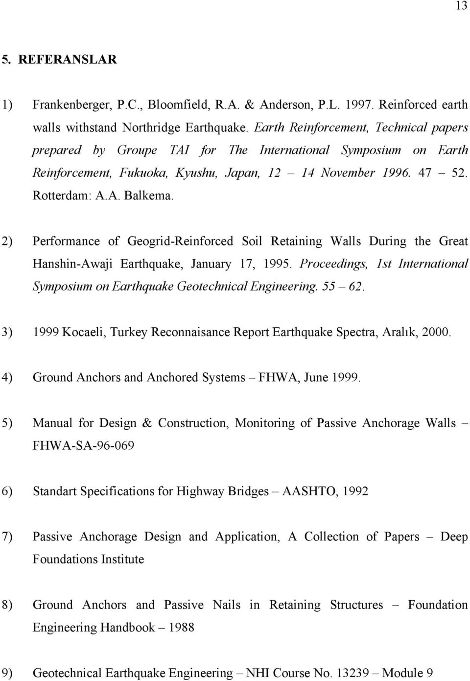 2) Performance of Geogrid-Reinforced Soil Retaining Walls During the Great Hanshin-Awaji Earthquake, January 17, 1995. Proceedings, 1st International Symposium on Earthquake Geotechnical Engineering.