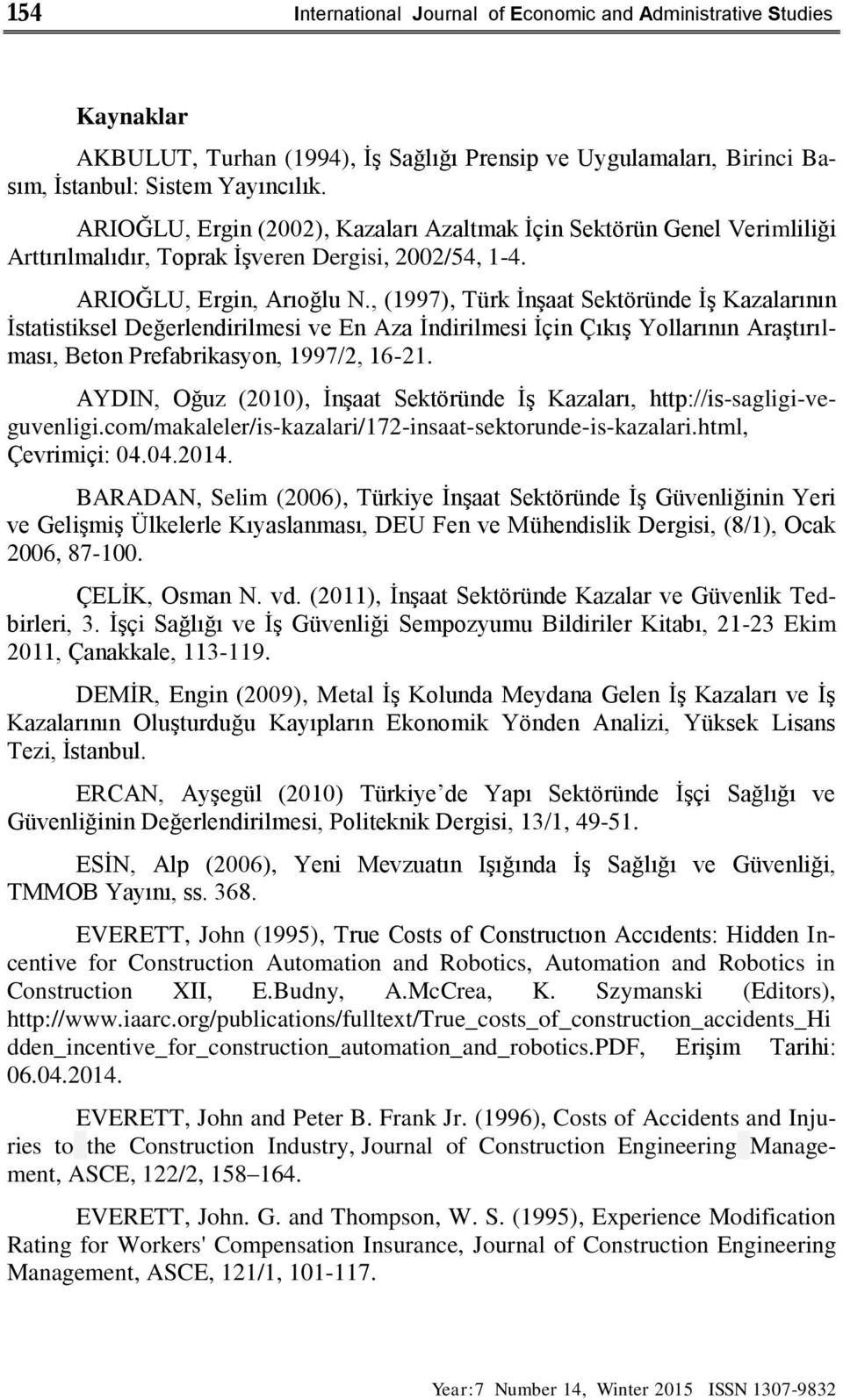 , (1997), Türk İnşaat Sektöründe İş Kazalarının İstatistiksel Değerlendirilmesi ve En Aza İndirilmesi İçin Çıkış Yollarının Araştırılması, Beton Prefabrikasyon, 1997/2, 16-21.