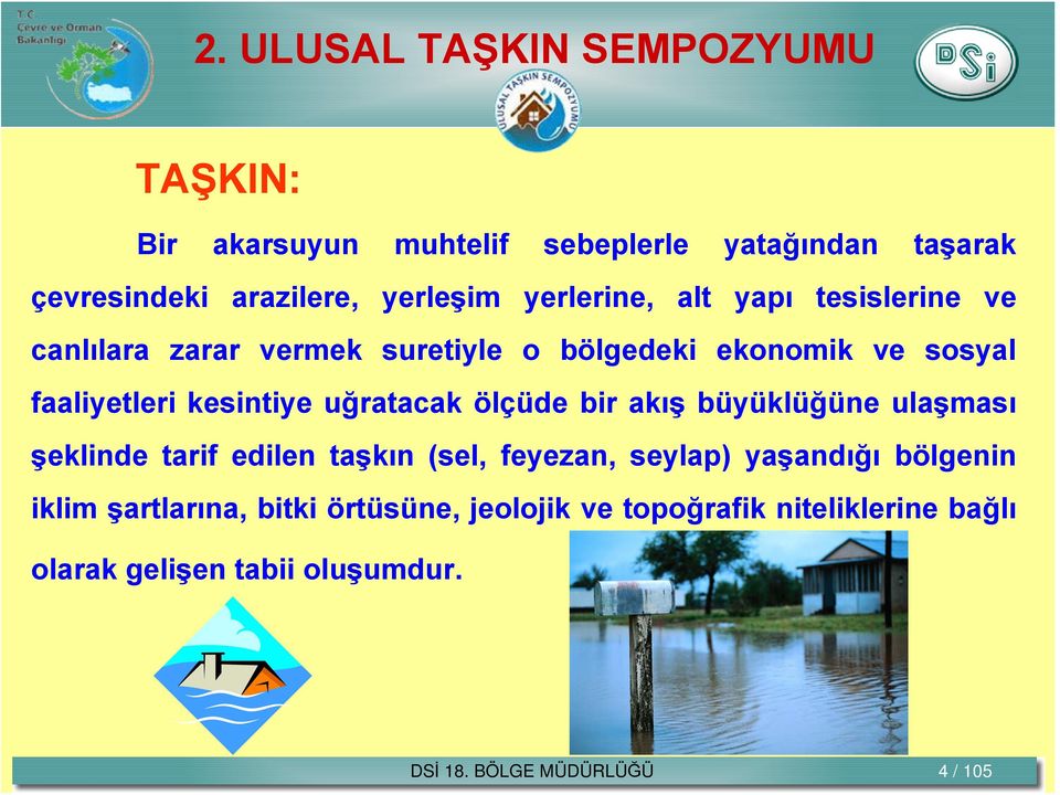 bir akış büyüklüğüne ulaşması şeklinde tarif edilen taşkın (sel, feyezan, seylap) yaşandığı bölgenin iklim şartlarına,