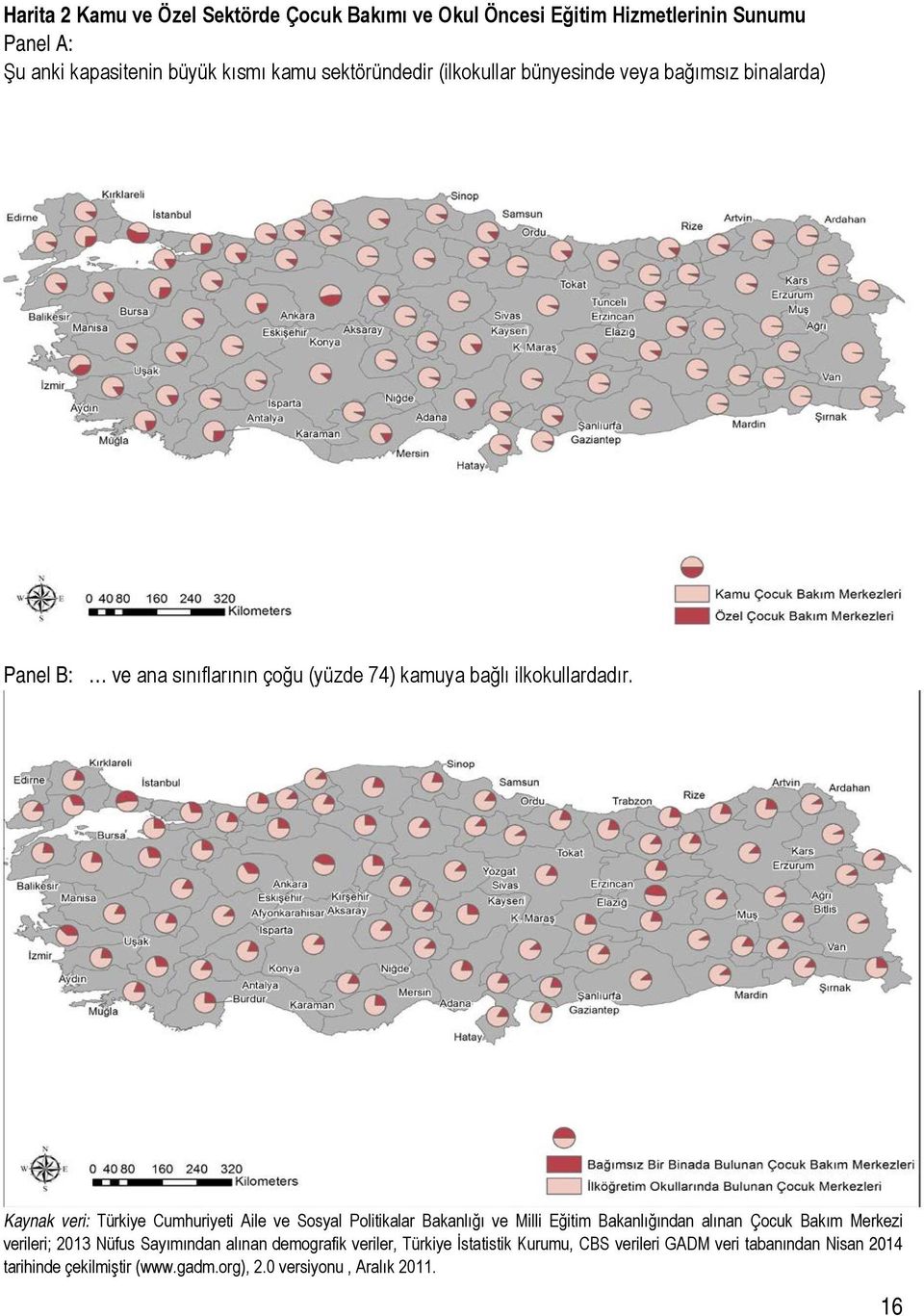 Kaynak veri: Türkiye Cumhuriyeti Aile ve Sosyal Politikalar Bakanlığı ve Milli Eğitim Bakanlığından alınan Çocuk Bakım Merkezi verileri; 2013 Nüfus