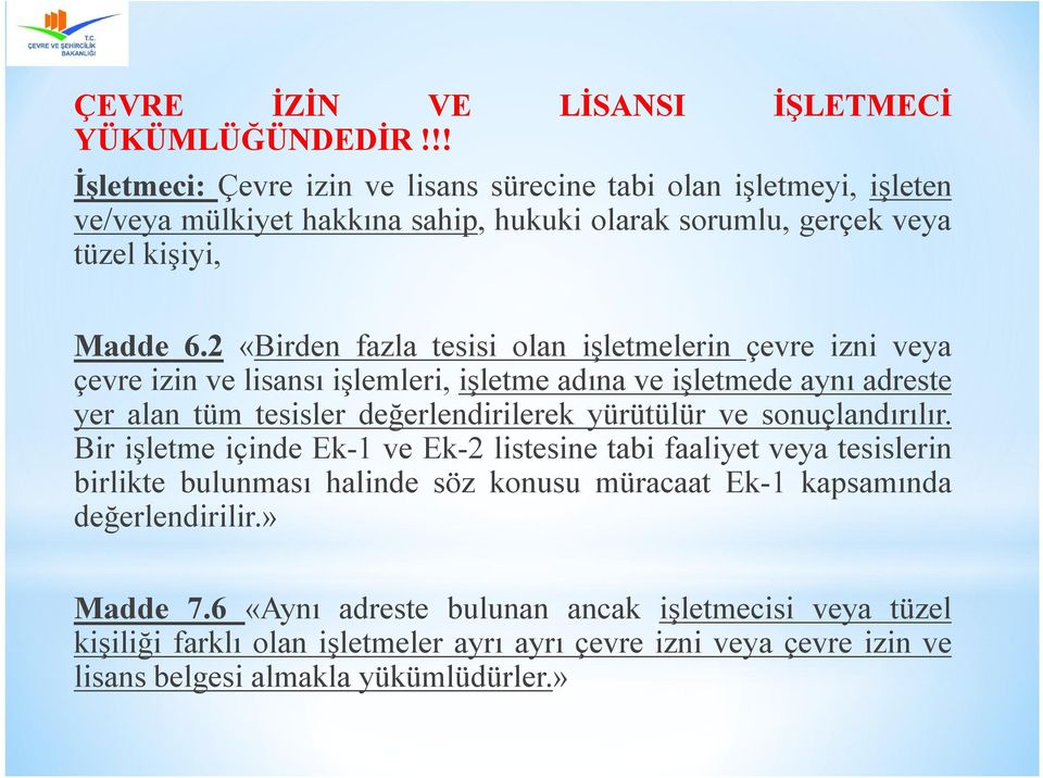 2 «Birden fazla tesisi olan işletmelerin çevre izni veya çevre izin ve lisansı işlemleri, işletme adına ve işletmede aynı adreste yer alan tüm tesisler değerlendirilerek yürütülür ve