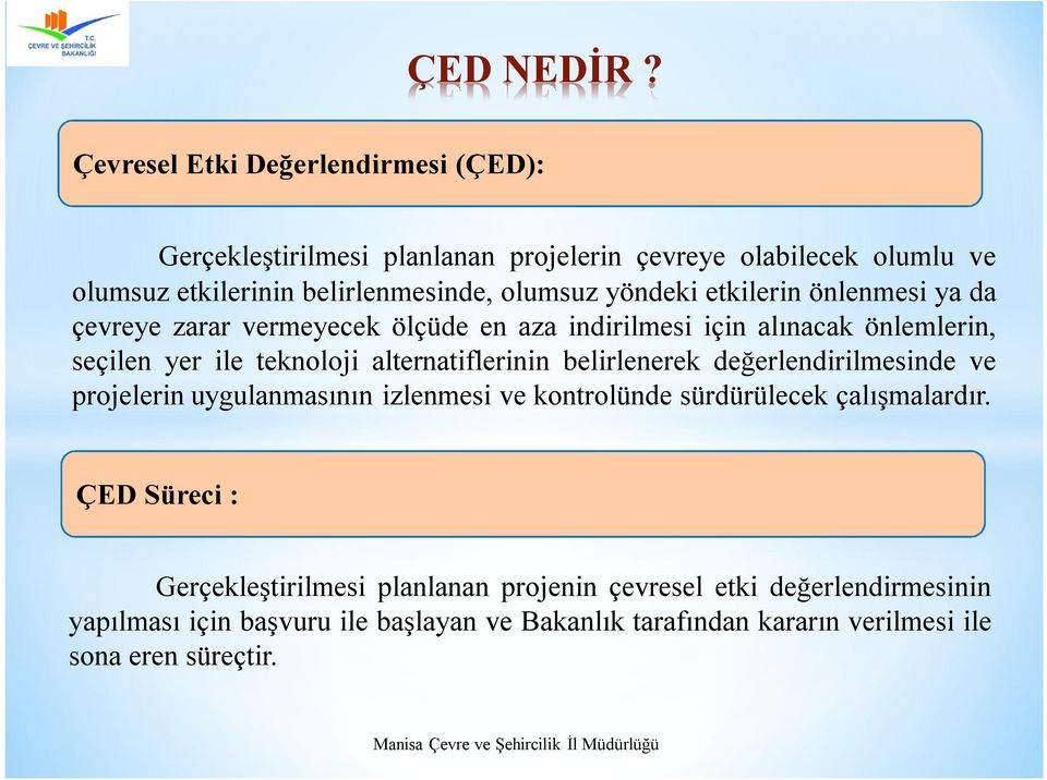 yöndeki etkilerin önlenmesi ya da çevreye zarar vermeyecek ölçüde en aza indirilmesi için alınacak önlemlerin, seçilen yer ile teknoloji alternatiflerinin