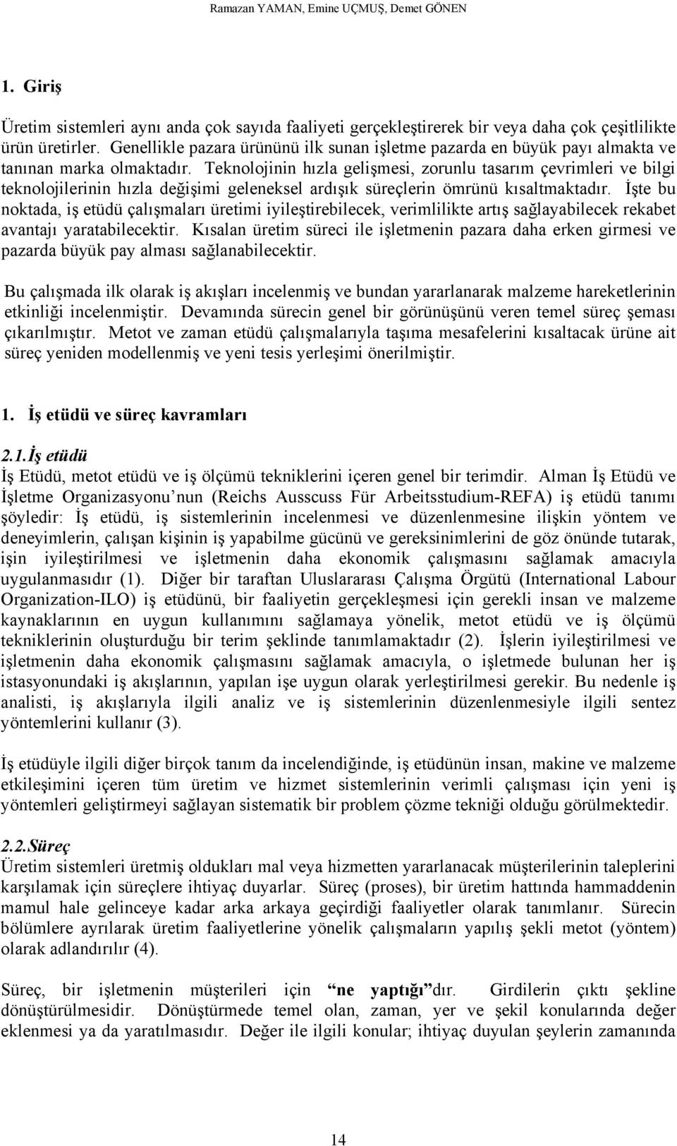 Teknolojinin hızla gelişmesi, zorunlu tasarım çevrimleri ve bilgi teknolojilerinin hızla değişimi geleneksel ardışık süreçlerin ömrünü kısaltmaktadır.