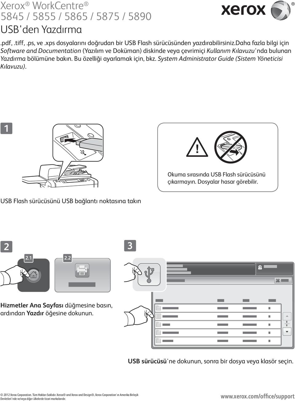 System Administrator Guide (Sistem Yöneticisi Kılavuzu). Okuma sırasında USB Flash sürücüsünü çıkarmayın. Dosyalar hasar görebilir. USB Flash sürücüsünü USB bağlantı noktasına takın.