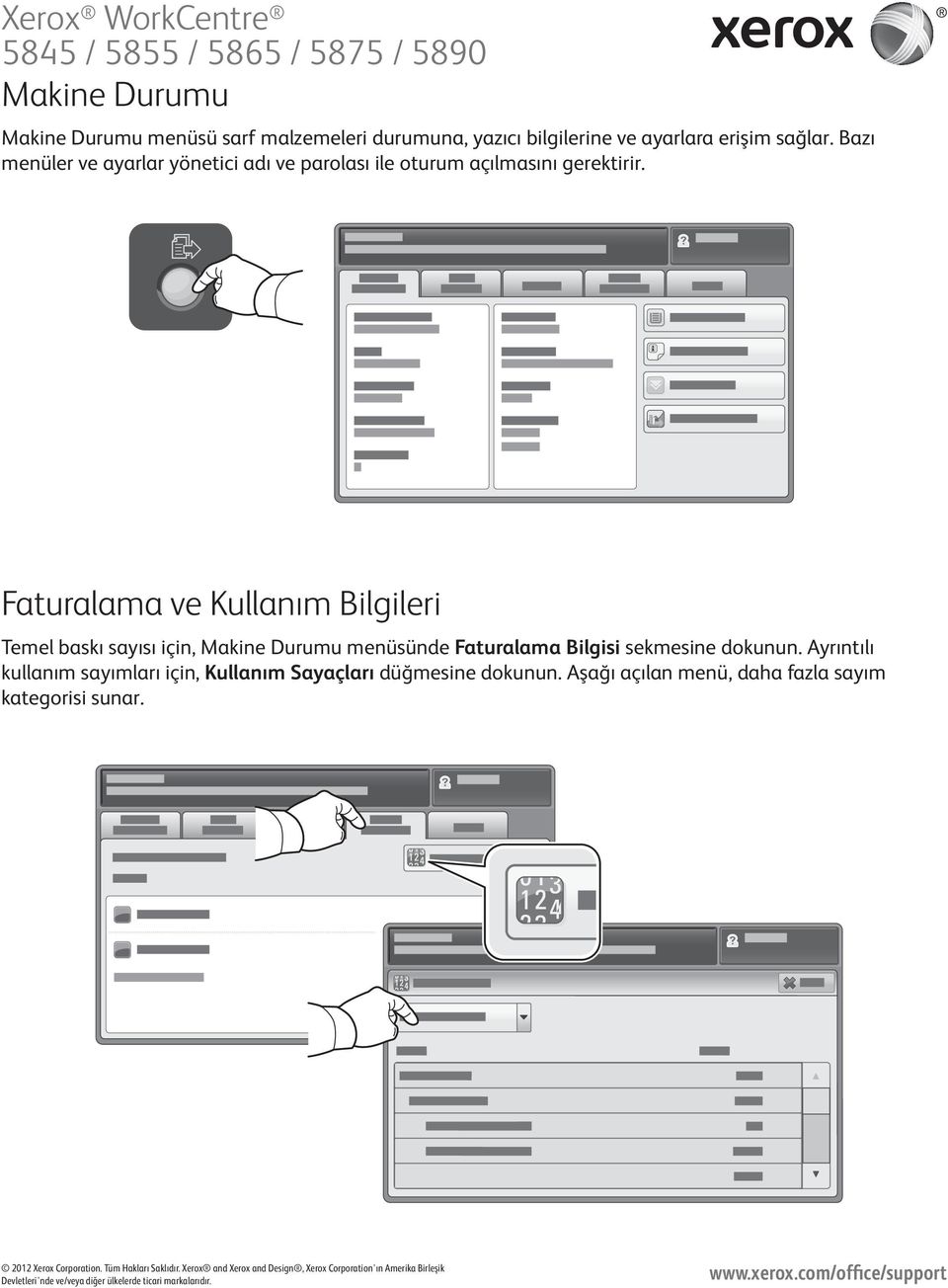 Faturalama ve Kullanım Bilgileri Temel baskı sayısı için, Makine Durumu menüsünde Faturalama Bilgisi sekmesine dokunun.