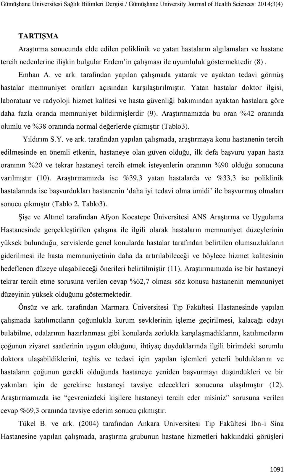 Yatan hastalar doktor ilgisi, laboratuar ve radyoloji hizmet kalitesi ve hasta güvenliği bakımından ayaktan hastalara göre daha fazla oranda memnuniyet bildirmişlerdir (9).