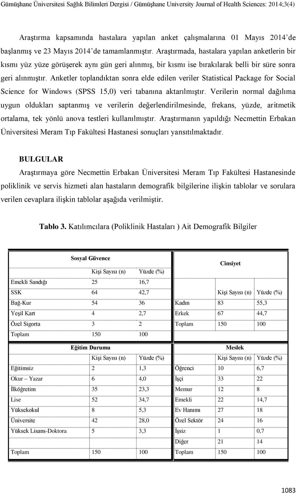 Anketler toplandıktan sonra elde edilen veriler Statistical Package for Social Science for Windows (SPSS 15,0) veri tabanına aktarılmıştır.