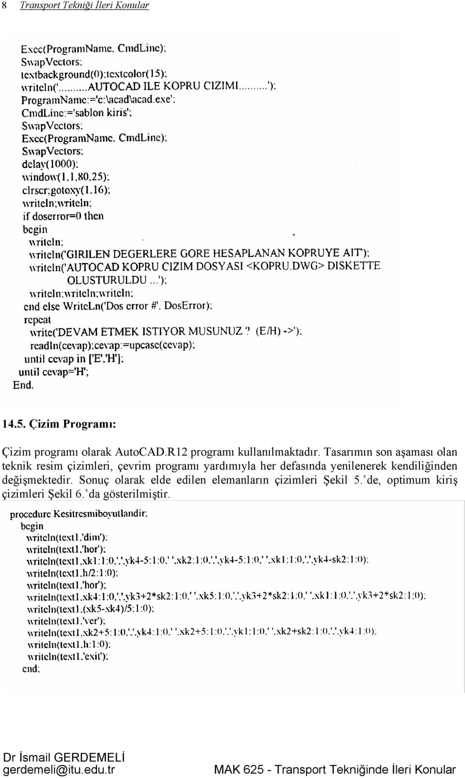 Tasarımın son aşaması olan teknik resim çizimleri, çevrim programı yardımıyla her