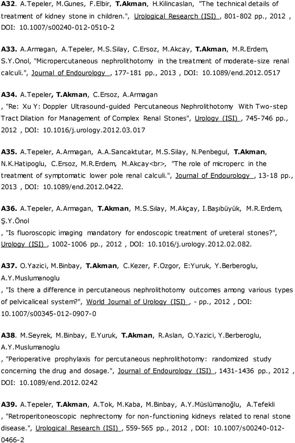 ", Journal of Endourology, 177-181 pp., 2013, DOI: 10.1089/end.2012.0517 A34. A.Tepeler, T.Akman, C.Ersoz, A.