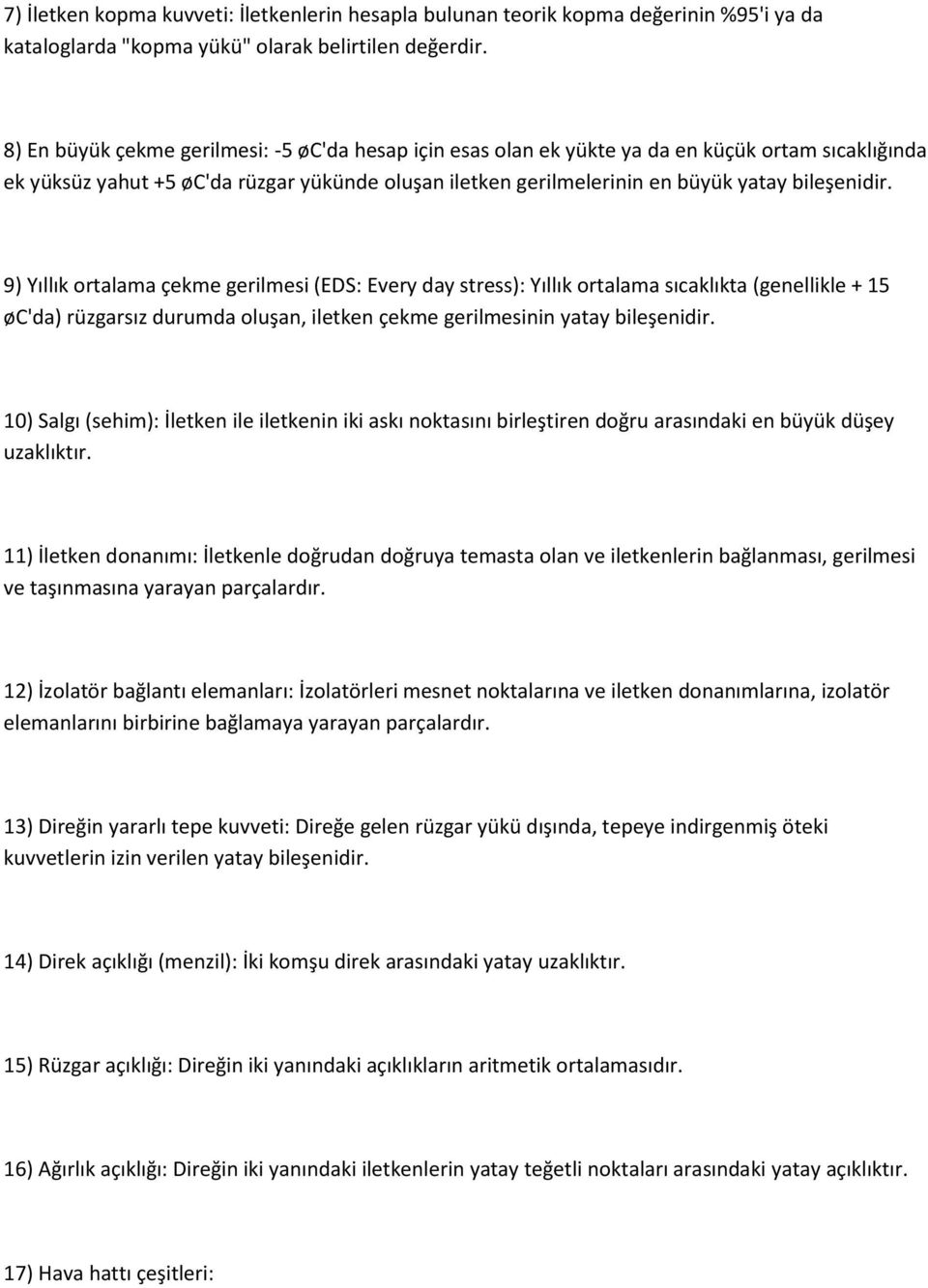 9) Yıllık ortalama çekme gerilmesi (EDS: Every day stress): Yıllık ortalama sıcaklıkta (genellikle + 15 øc'da) rüzgarsız durumda oluşan, iletken çekme gerilmesinin yatay bileşenidir.