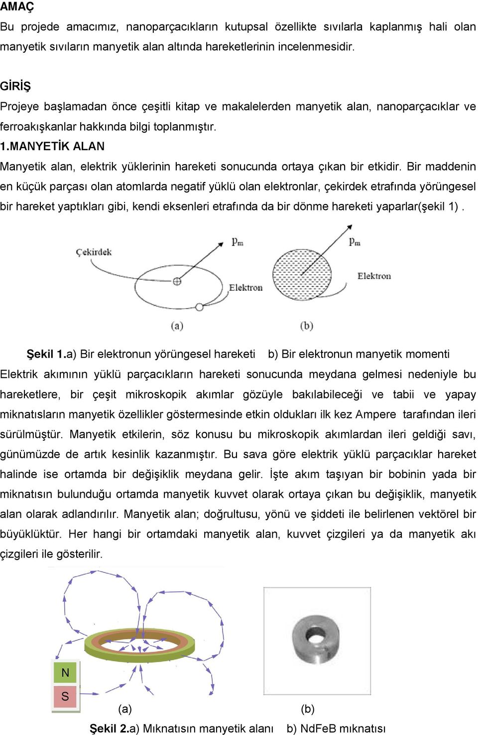 MANYETİK ALAN Manyetik alan, elektrik yüklerinin hareketi sonucunda ortaya çıkan bir etkidir.