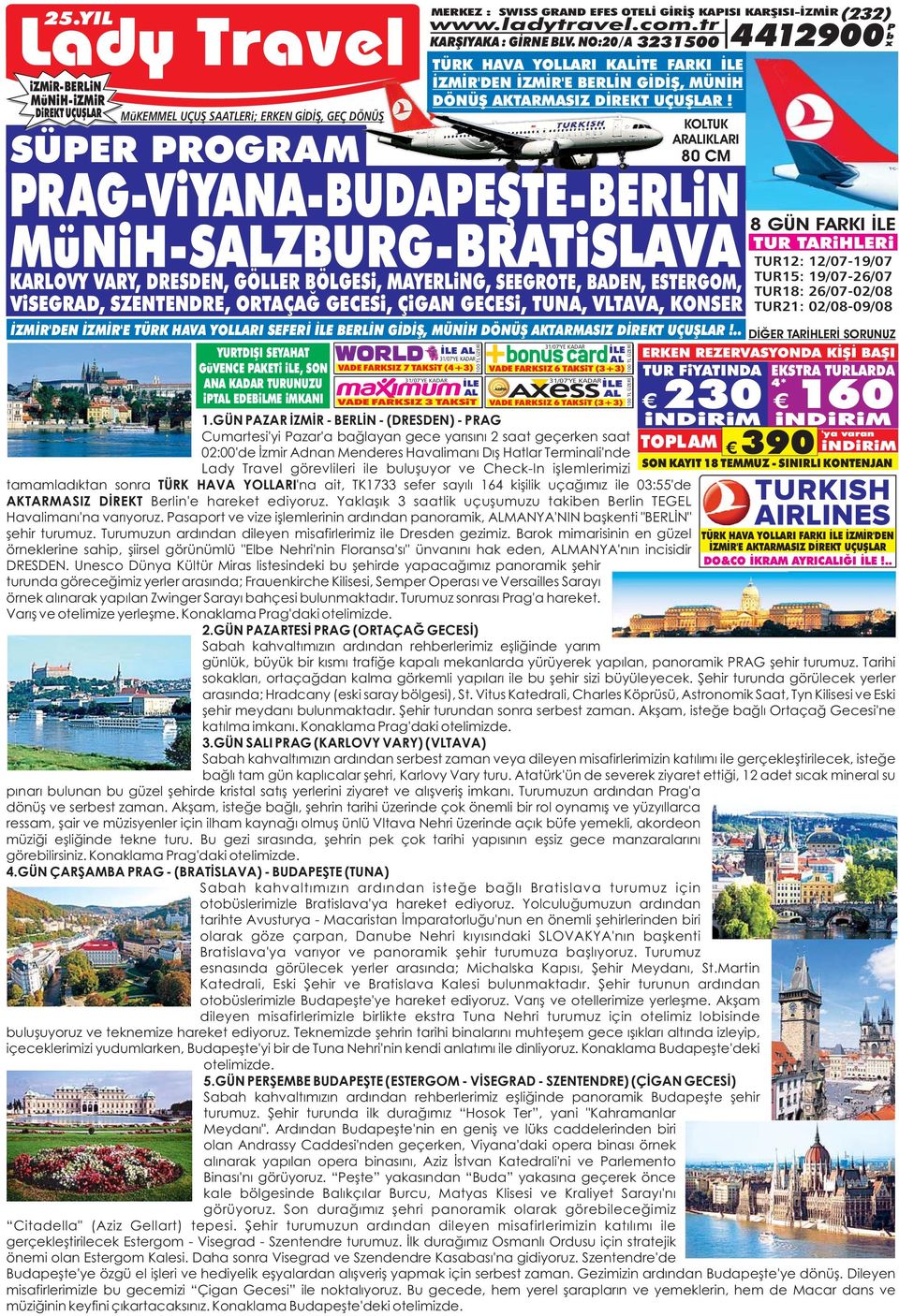 buluşuyor ve Check-In işlemlerimizi indirim SON KAYIT 18 TEMMUZ - SINIRLI KONTENJAN TÜRK HAVA YOLLARI'na ait, TK1733 sefer sayılı 164 kişilik uçağımız ile 03:55'de tamamladıktan sonra AKTARMASIZ