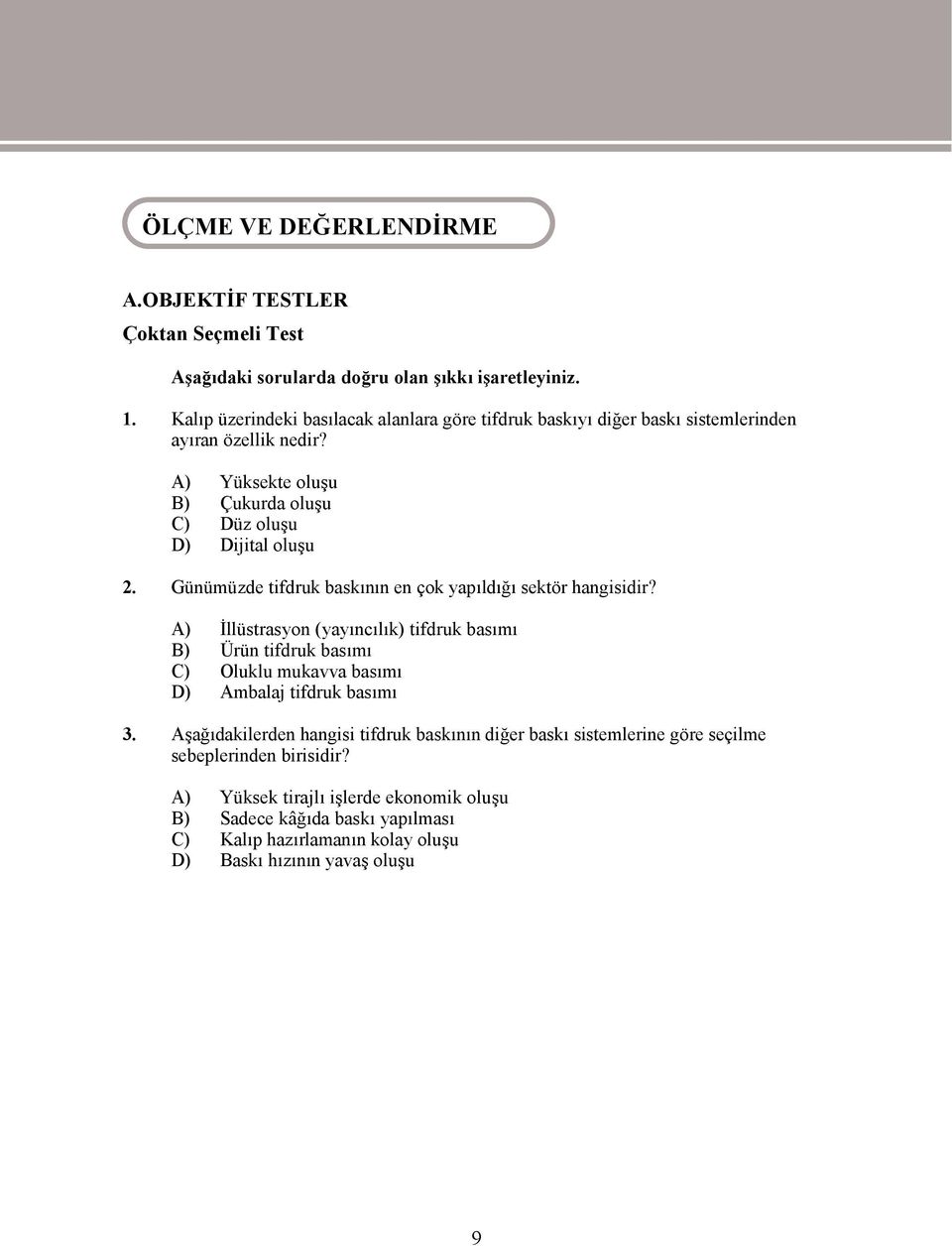 Günümüzde tifdruk baskının en çok yapıldığı sektör hangisidir? A) İllüstrasyon (yayıncılık) tifdruk basımı B) Ürün tifdruk basımı C) Oluklu mukavva basımı D) Ambalaj tifdruk basımı 3.