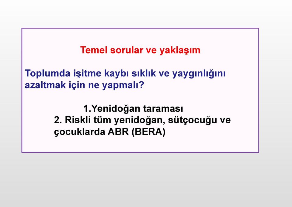 ne yapmalı? 1.Yenidoğan taraması 2.