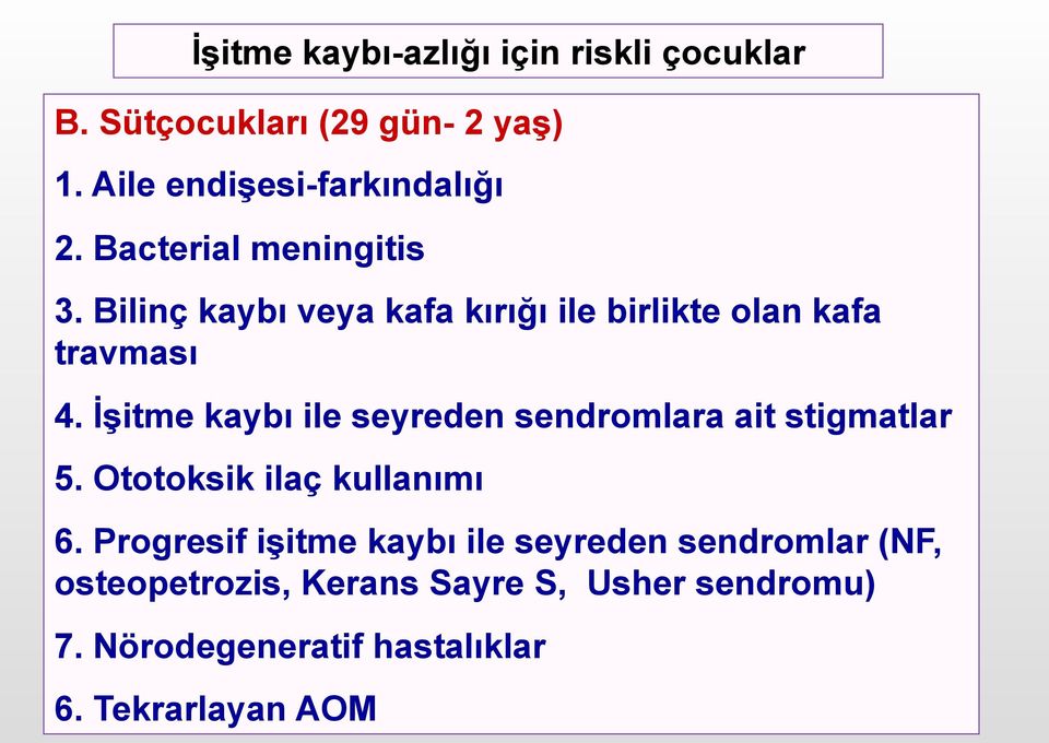 İşitme kaybı ile seyreden sendromlara ait stigmatlar 5. Ototoksik ilaç kullanımı 6.