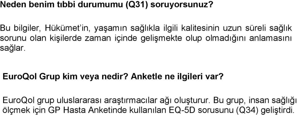 zaman içinde gelişmekte olup olmadığını anlamasını sağlar. 184 EuroQol Grup kim veya nedir?