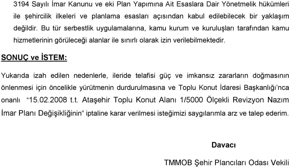 SONUÇ ve İSTEM: Yukarıda izah edilen nedenlerle, ileride telafisi güç ve imkansız zararların doğmasının önlenmesi için öncelikle yürütmenin durdurulmasına ve Toplu Konut İdaresi