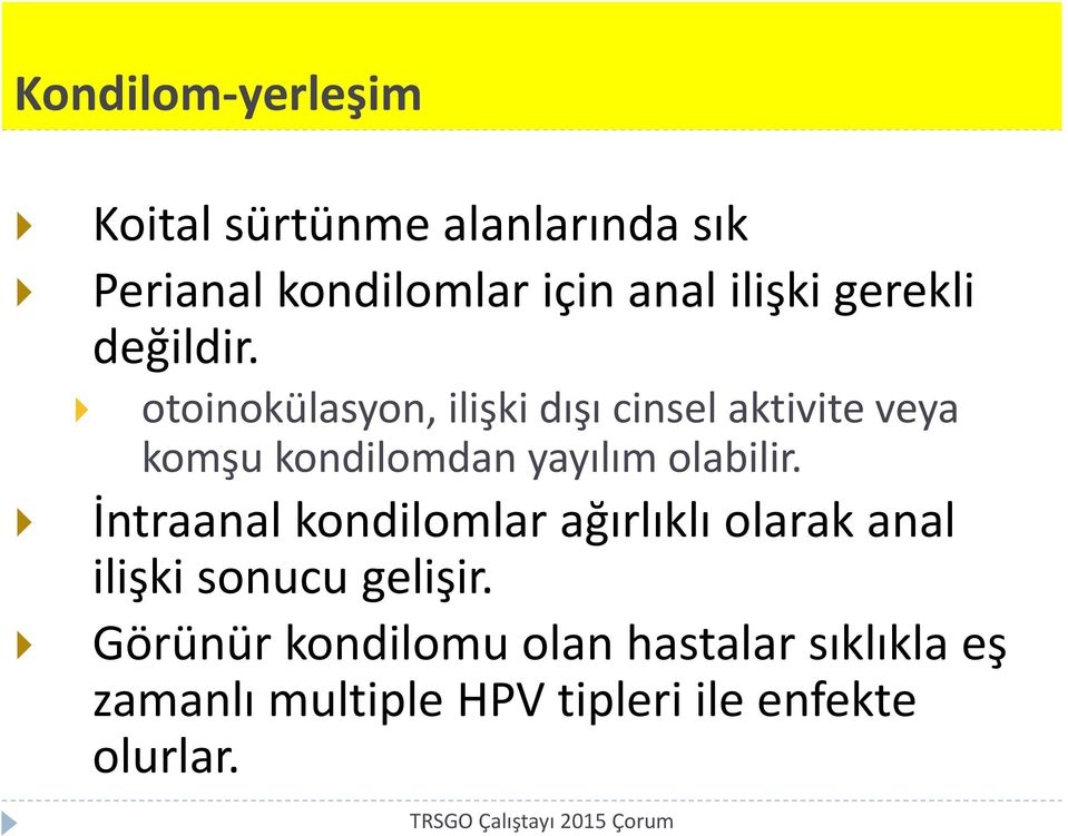 otoinokülasyon, ilişki dışı cinsel aktivite veya komşu kondilomdan yayılım olabilir.