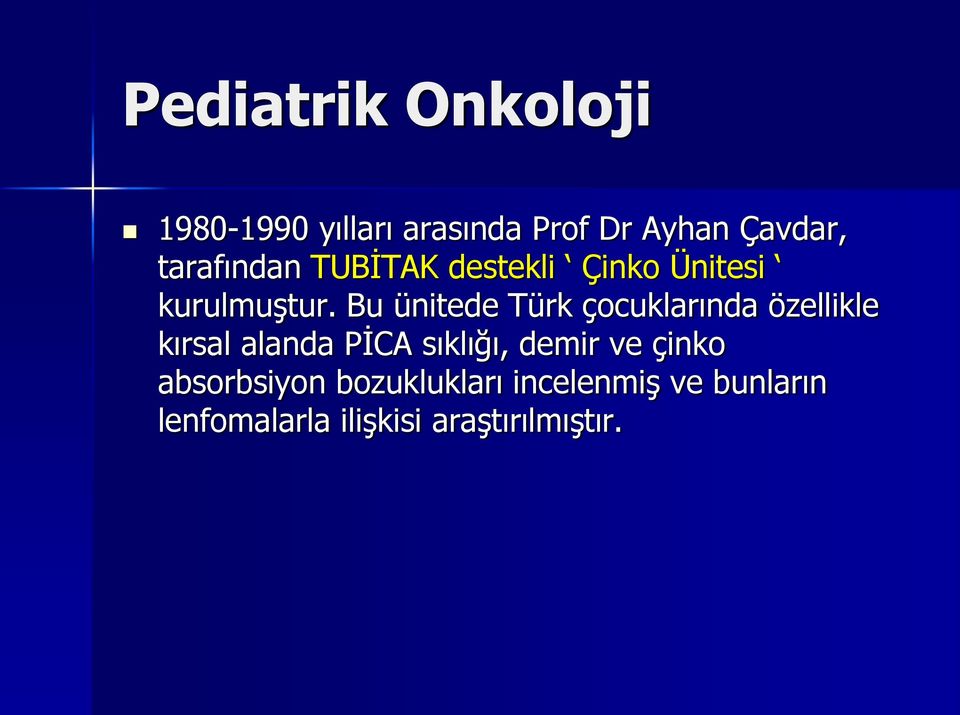 Bu ünitede Türk çocuklarında özellikle kırsal alanda PİCA sıklığı, demir